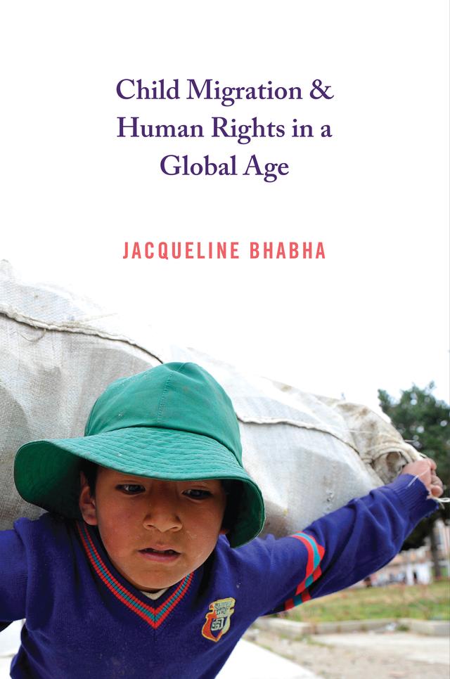 Child Migration and Human Rights in a Global Age by Jacqueline Bhabha