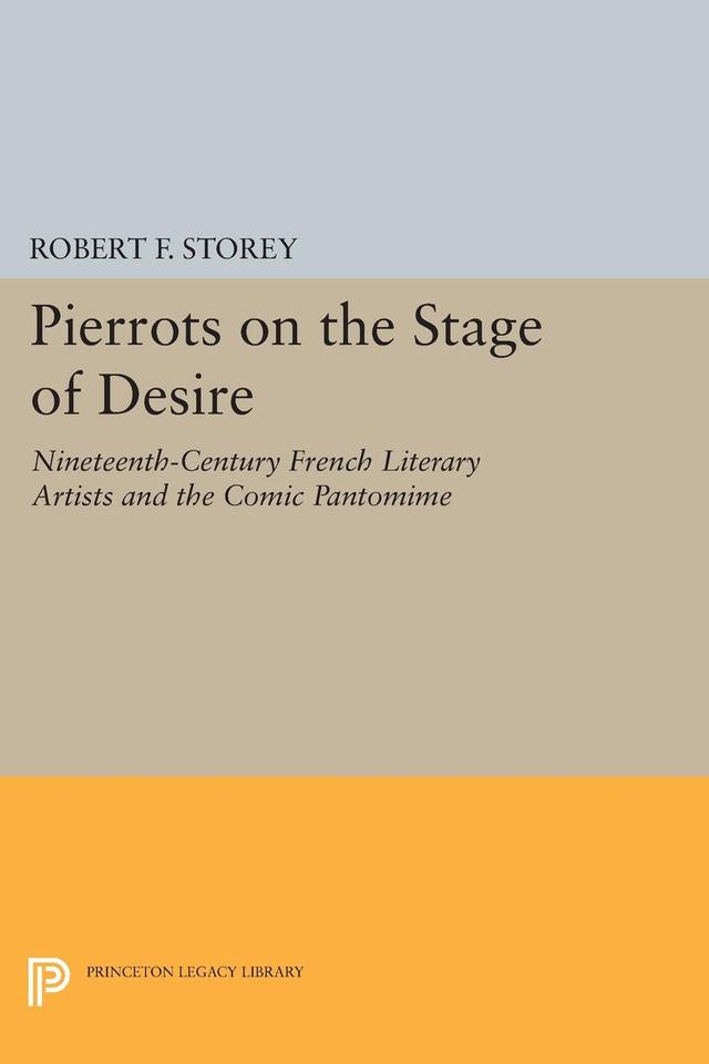 Pierrots on the Stage of Desire by Robert F. Storey