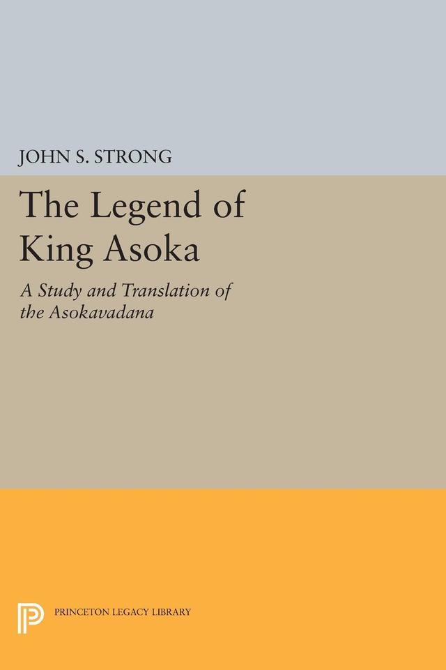 The Legend of King Asoka by John S. Strong