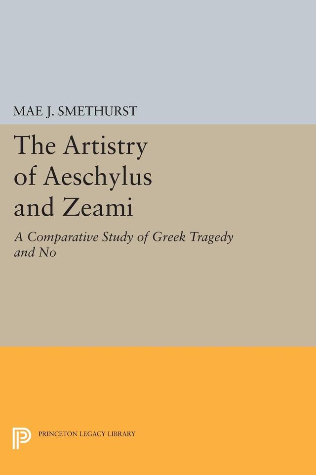 The Artistry of Aeschylus and Zeami by Mae J. Smethurst