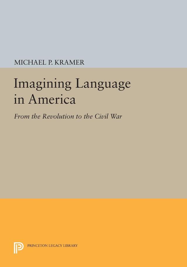 Imagining Language in America by Michael P. Kramer