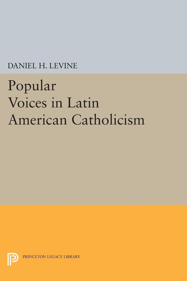 Popular Voices in Latin American Catholicism by Daniel H. Levine