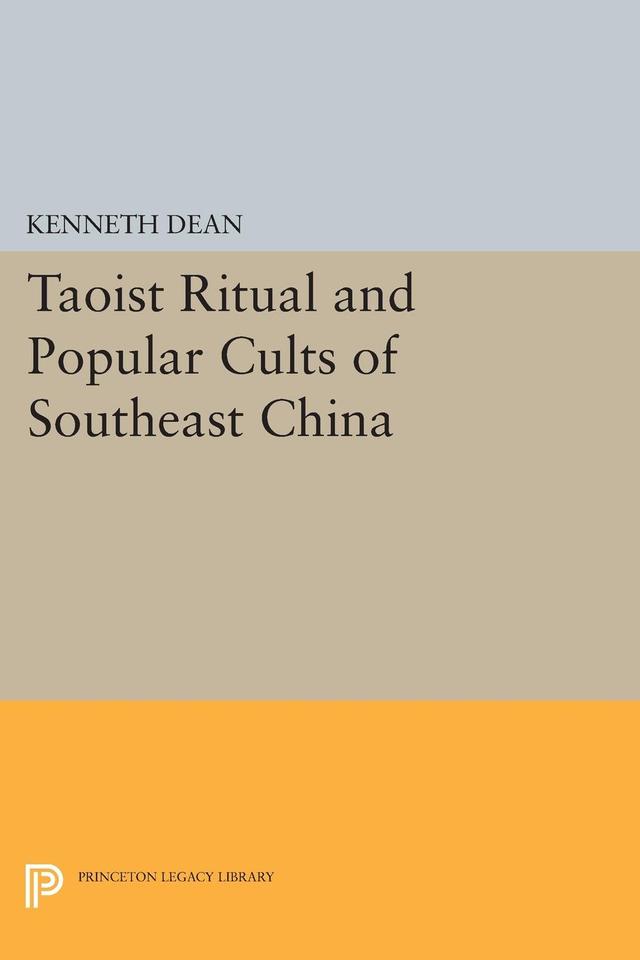 Taoist Ritual and Popular Cults of Southeast China by Kenneth Dean