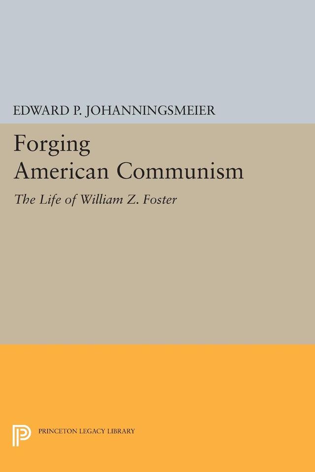 Forging American Communism by Edward P. Johanningsmeier