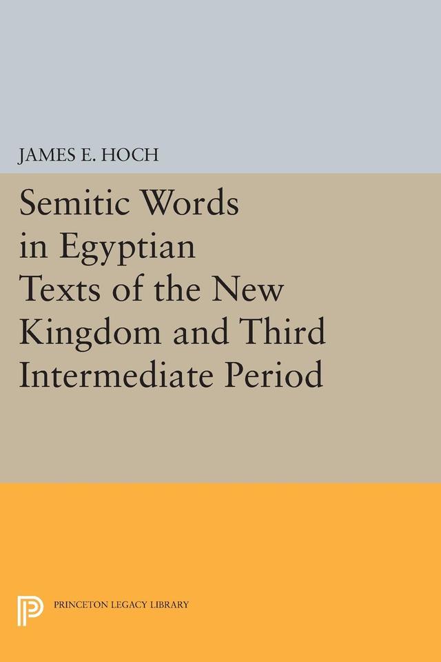 Semitic Words in Egyptian Texts of the New Kingdom and Third Intermediate Period by James E. Hoch