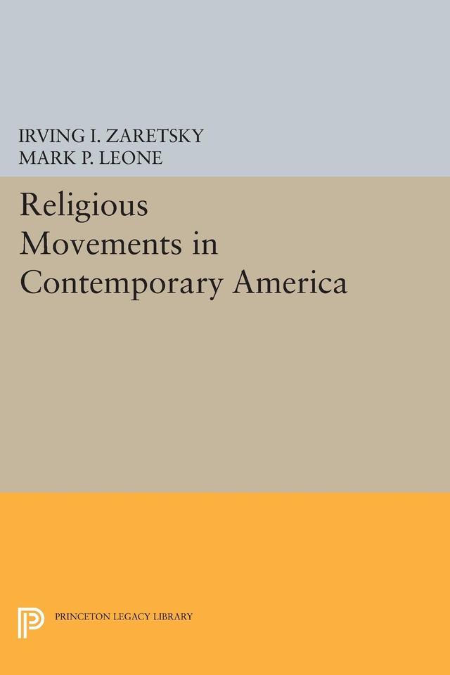 Religious Movements in Contemporary America by Irving I. Zaretsky, Mark P. Leone