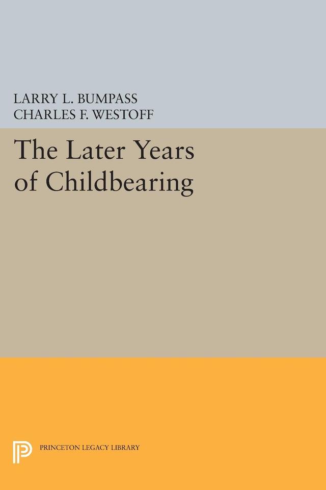 The Later Years of Childbearing by Charles F. Westoff, Larry L. Bumpass