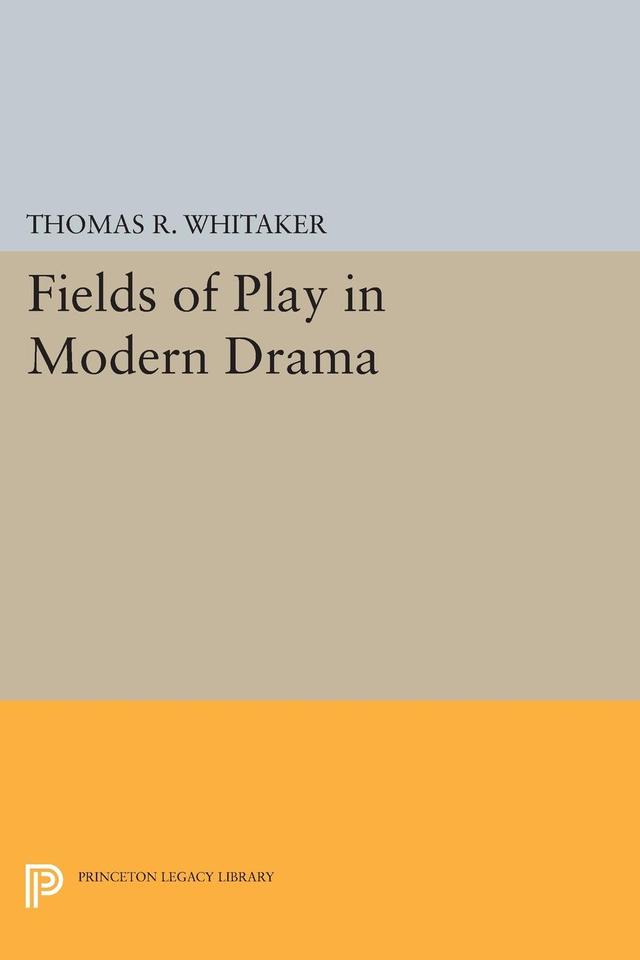 Fields of Play in Modern Drama by Thomas R. Whitaker