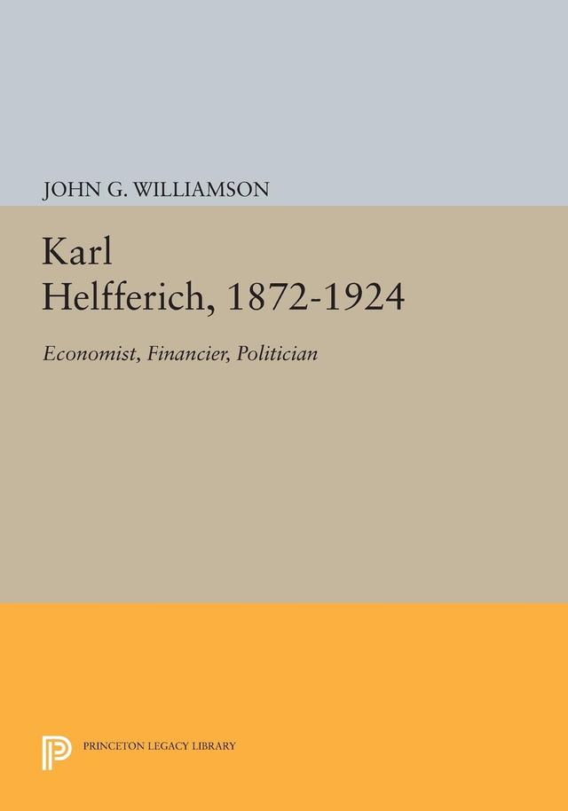 Karl Helfferich, 1872-1924 by John G. Williamson
