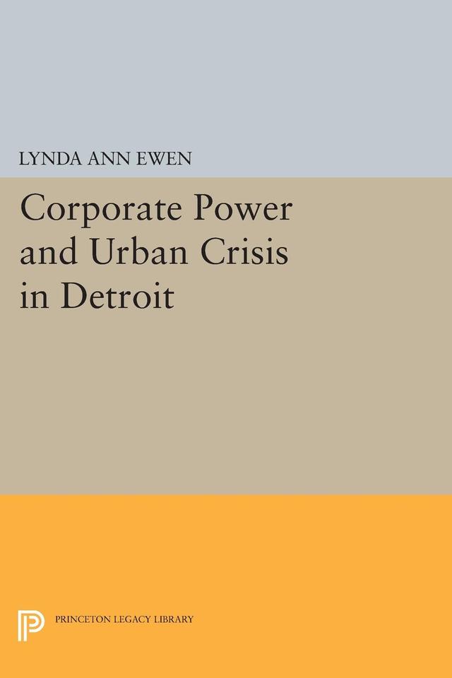 Corporate Power and Urban Crisis in Detroit by Lynda Ann Ewen