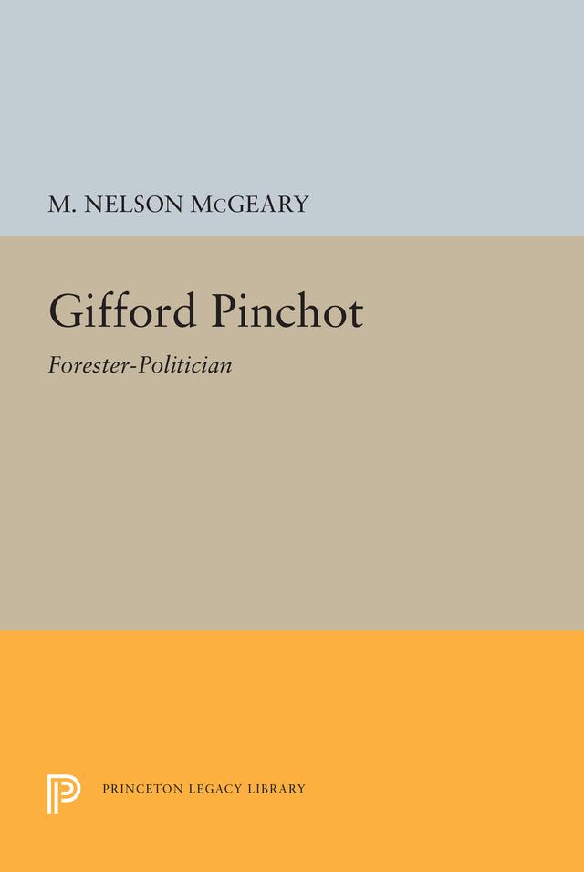 Gifford Pinchot by M. Nelson McGeary