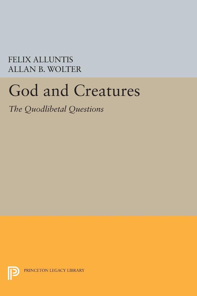 God and Creatures by Allen B. Wolter, Felix Alluntis