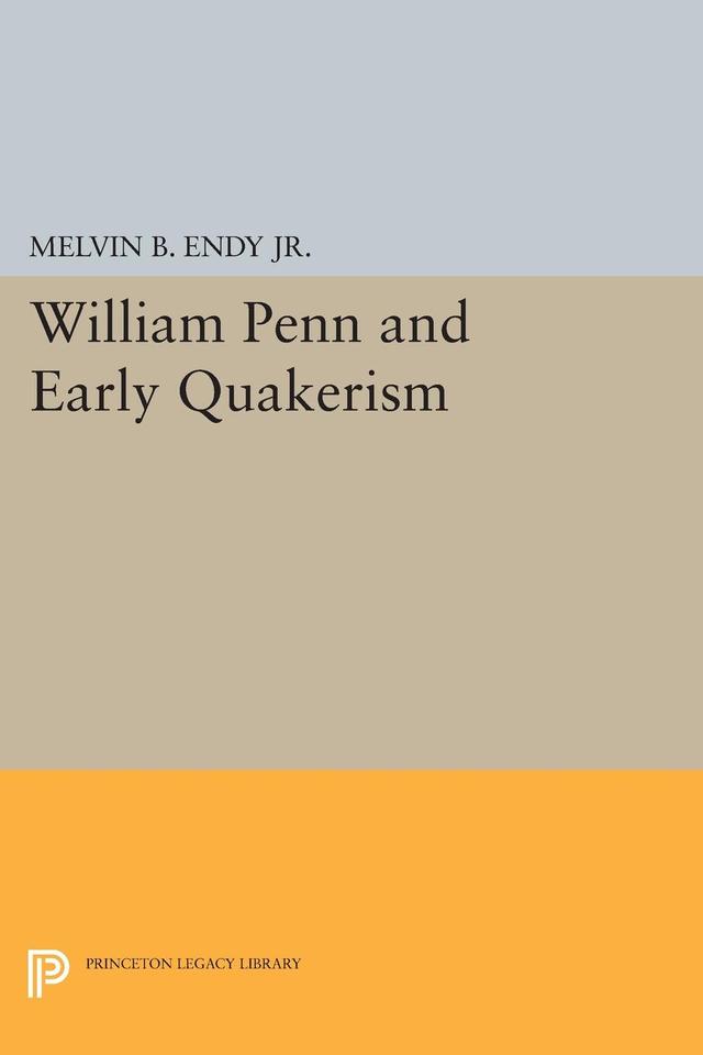 William Penn and Early Quakerism by Melvin B. Endy Jr.