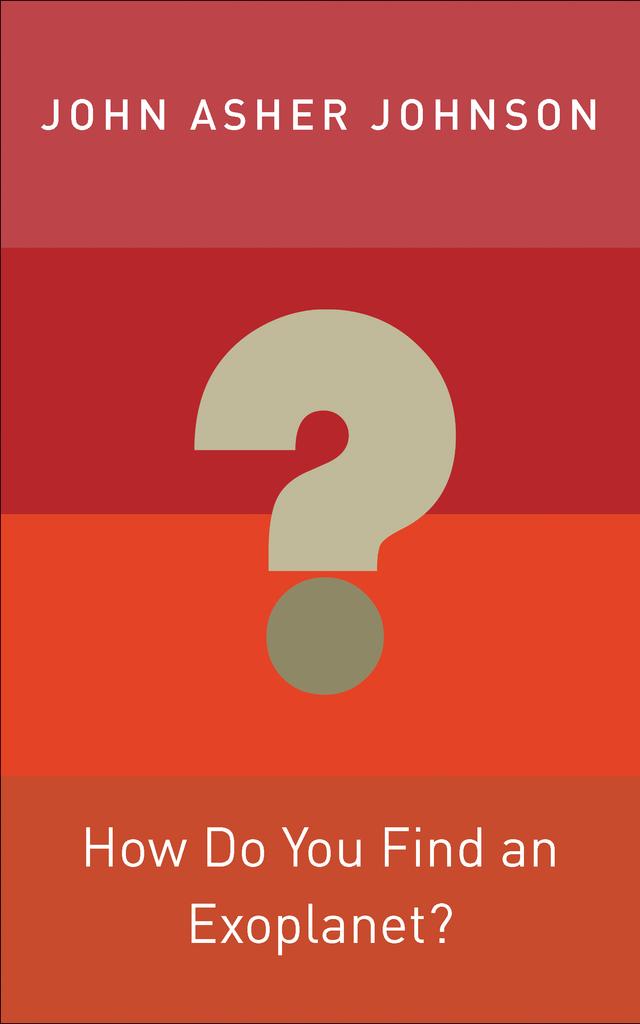 How Do You Find an Exoplanet? by John Asher Johnson