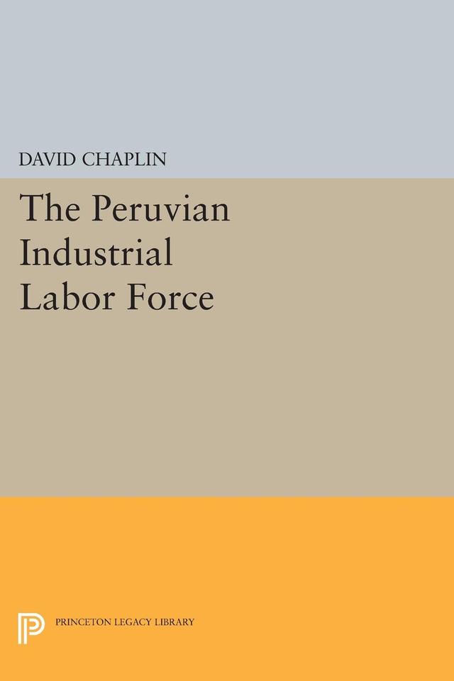 The Peruvian Industrial Labor Force by David Chaplin