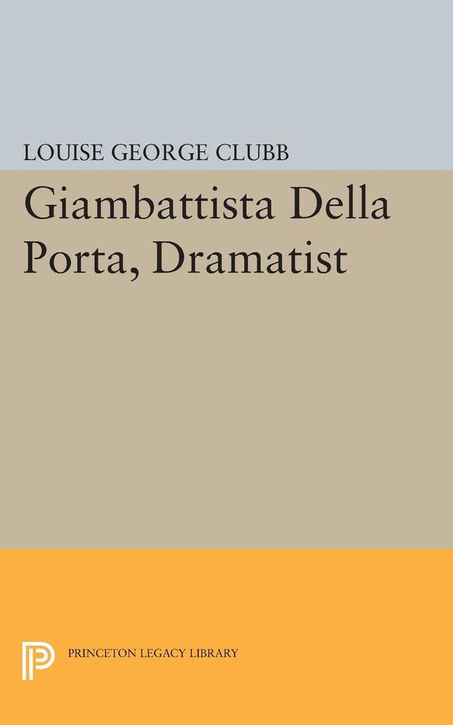 Giambattista Della Porta, Dramatist by Louise George Clubb