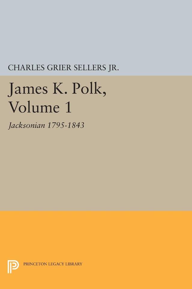 James K. Polk, Vol 1. Jacksonian by Charles Grier Sellers