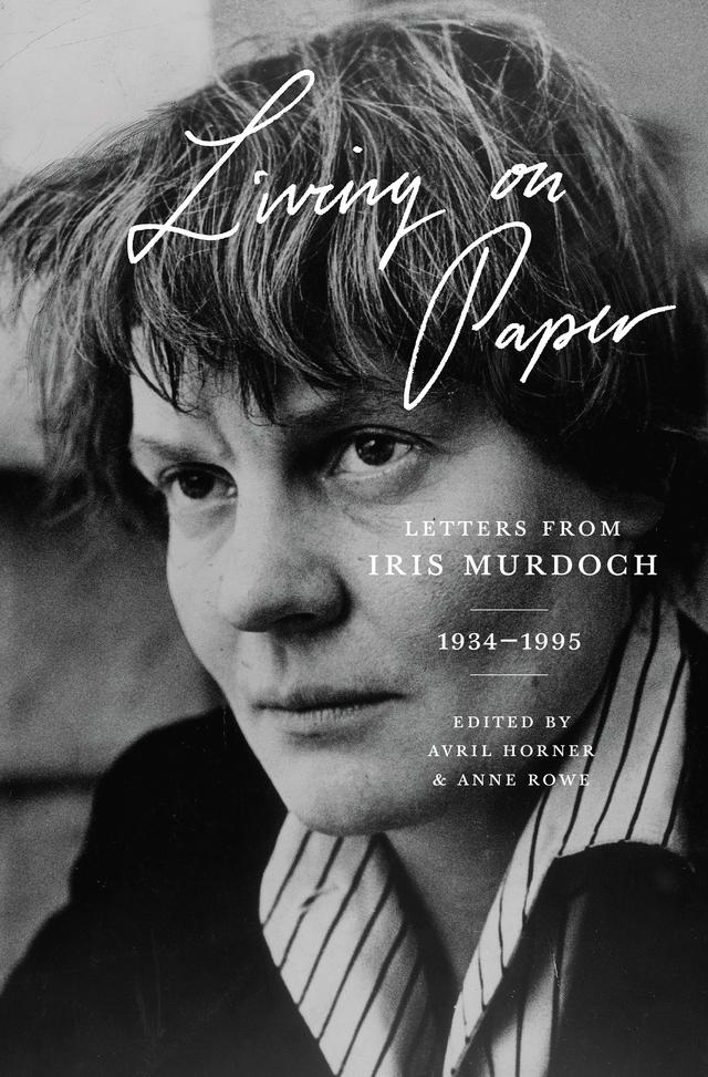 Living on Paper by Anne Rowe, Avril Horner, Iris Murdoch