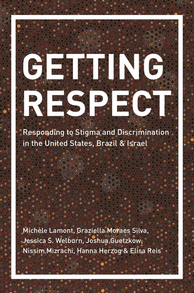 Getting Respect by Elisa Reis, Graziella Moraes Silva, Hanna Herzog, Jessica S. Welburn, Joshua Guetzkow, Michèle Lamont, Nissim Mizrachi