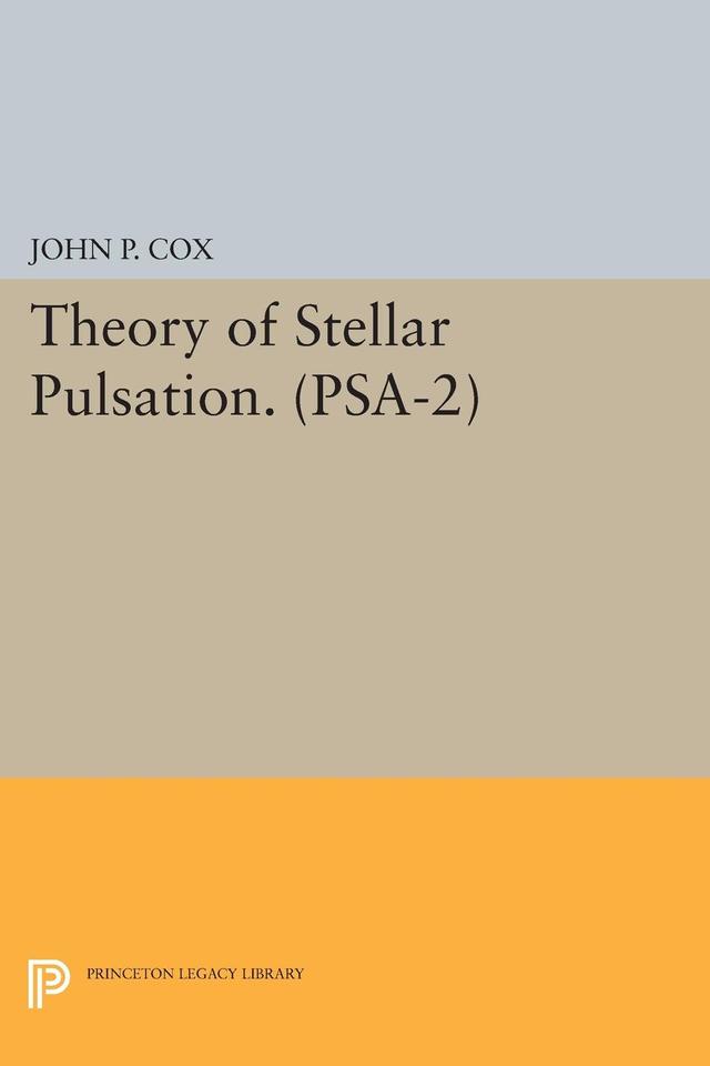Theory of Stellar Pulsation. (PSA-2), Volume 2 by John P. Cox
