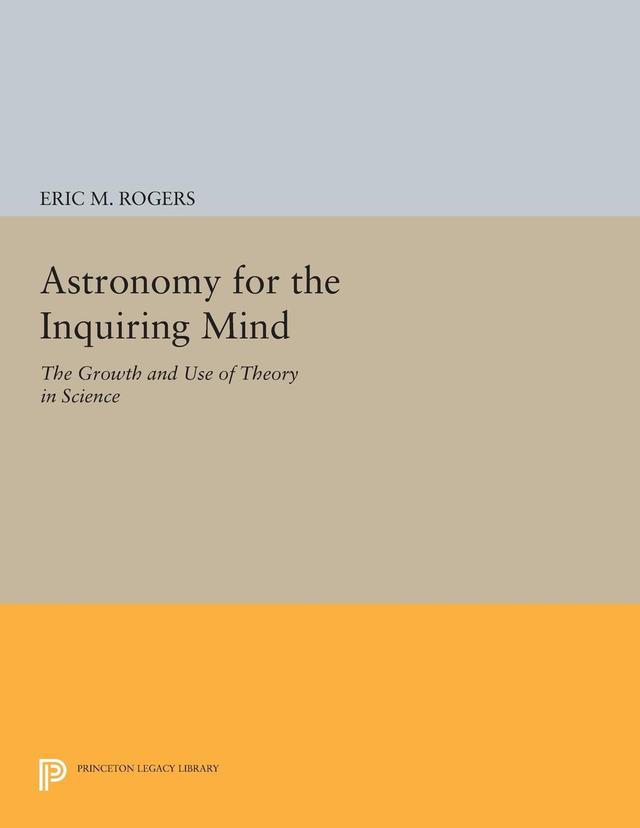 Astronomy for the Inquiring Mind by Eric M. Rogers