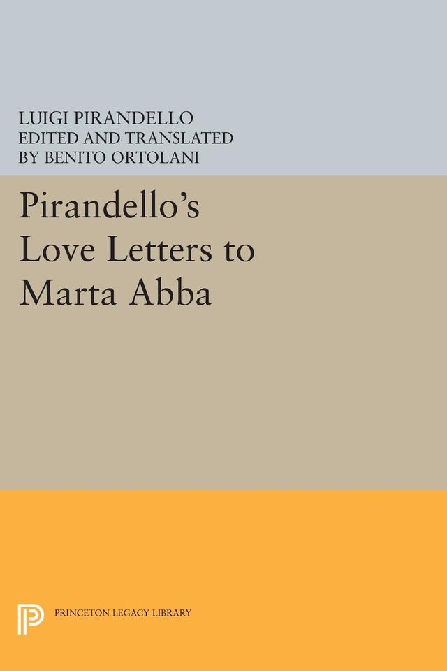 Pirandello's Love Letters to Marta Abba by Benito Ortolani, Luigi Pirandello