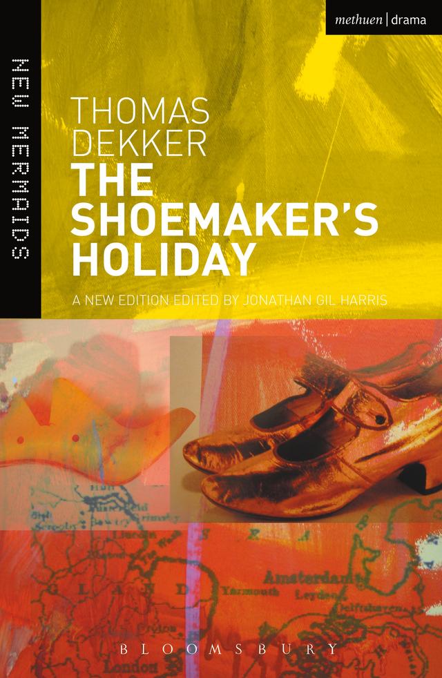 The Shoemaker's Holiday by Jonathan Gil Harris, Thomas Dekker
