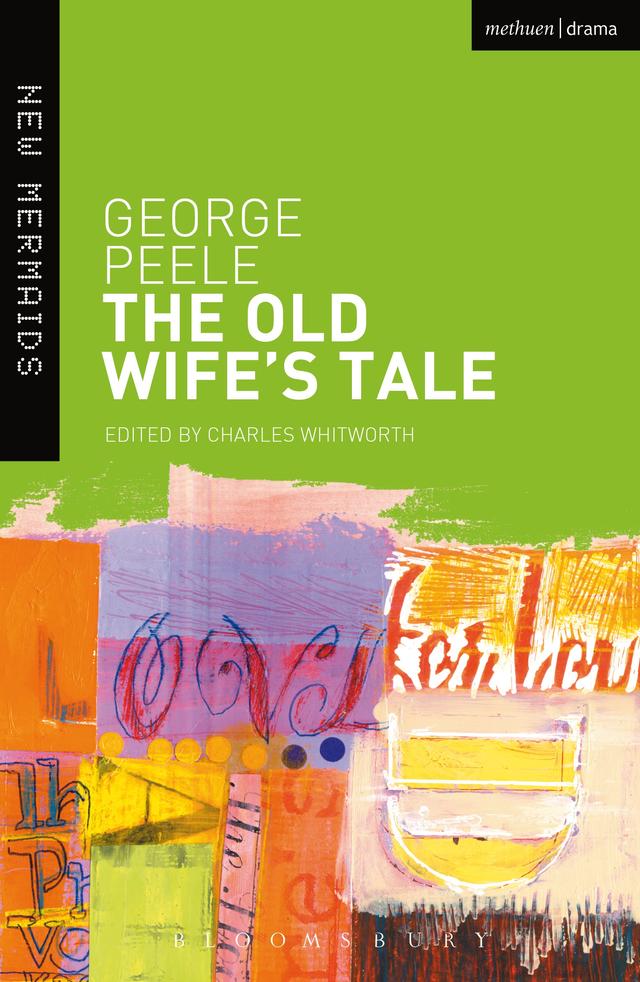 The Old Wife's Tale by Charles Whitworth, George Peele