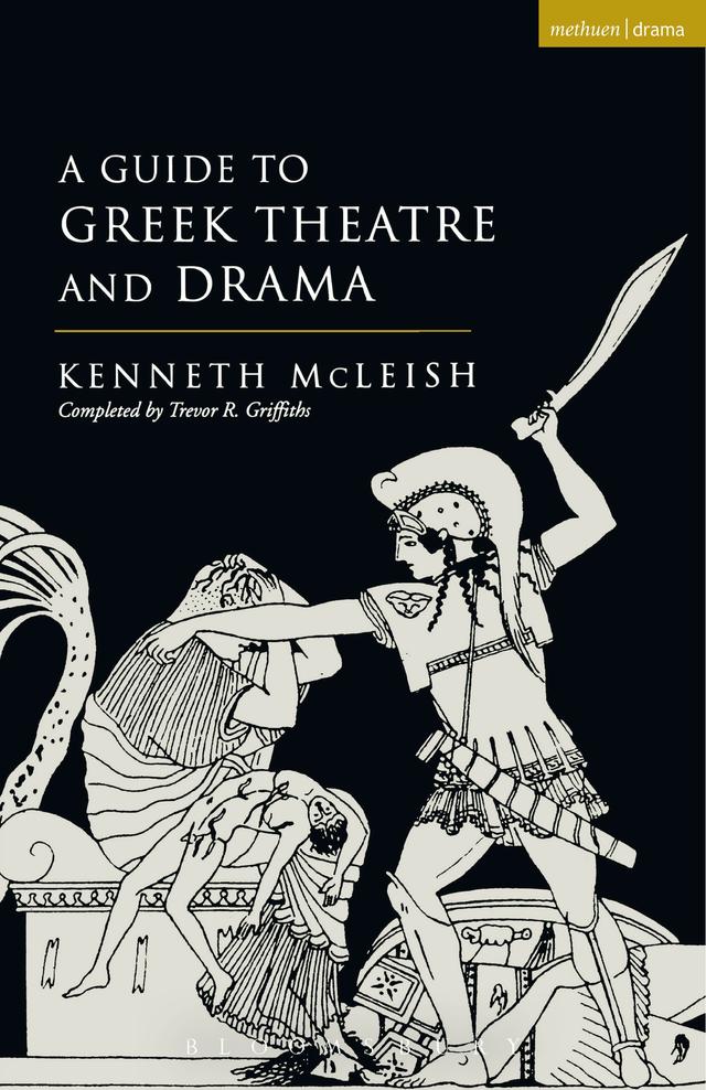 Guide To Greek Theatre And Drama by Kenneth McLeish, Trevor R. Griffiths