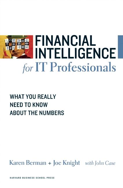 Financial Intelligence for IT Professionals by Joe Knight, John Case, Karen Berman