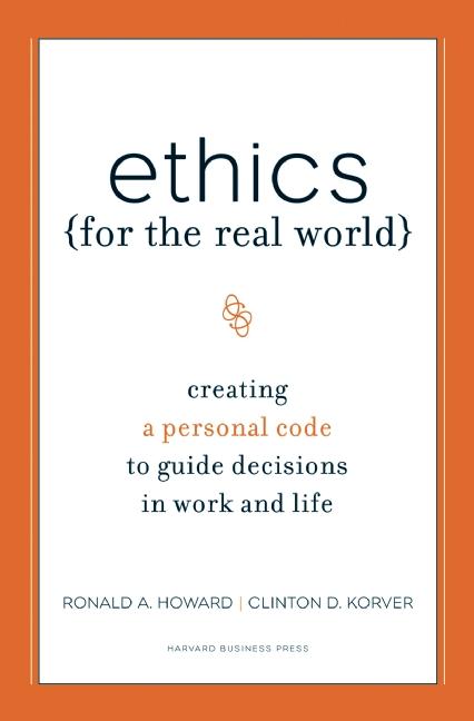 Ethics for the Real World by Bill Birchard, Clinton D. Korver, Ronald A. Howard