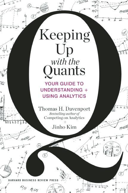 Keeping Up with the Quants by Jinho Kim, Thomas H. Davenport