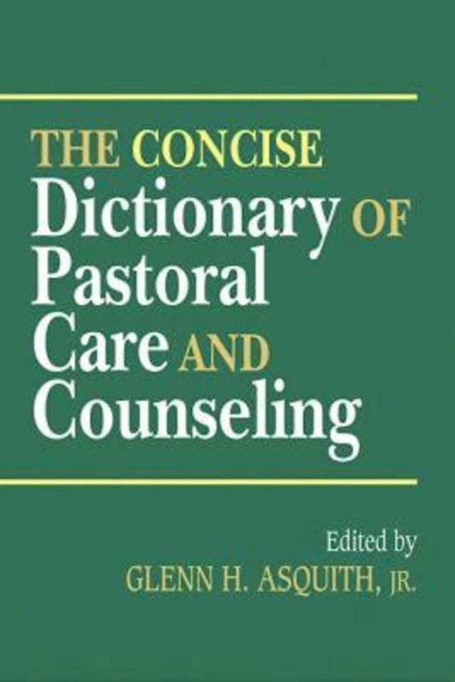 The Concise Dictionary of Pastoral Care and Counseling by Glenn H. Asquith JR.