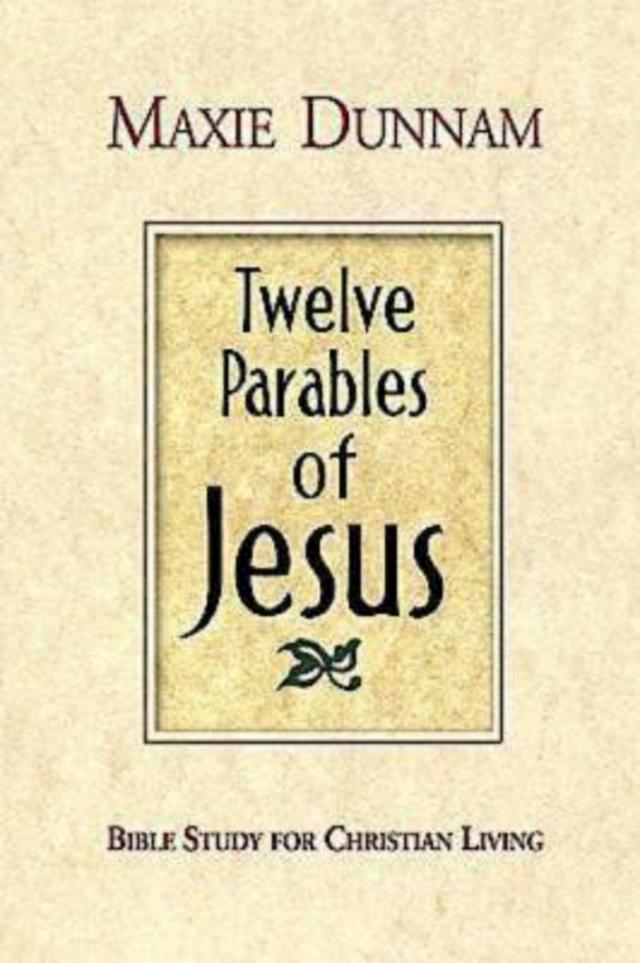 Twelve Parables of Jesus by Maxie Dunnam