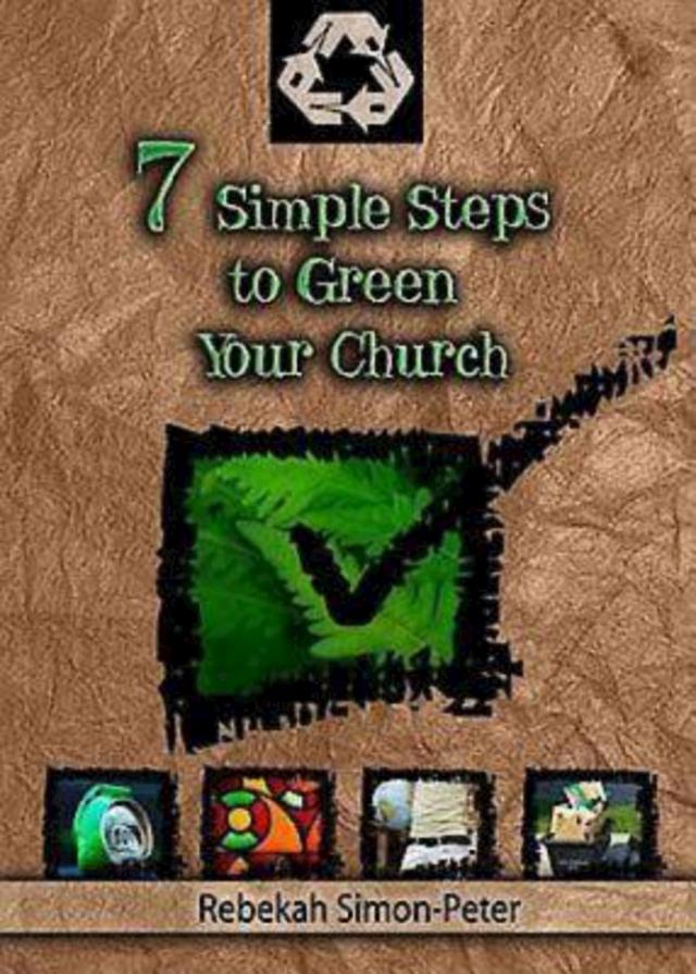 Seven Simple Steps to Green Your Church by Rebekah Simon-Peter
