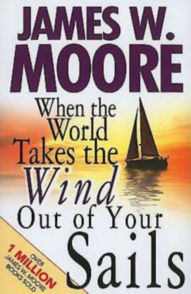 When the World Takes the Wind Out of Your Sails by Rev. James W. Moore
