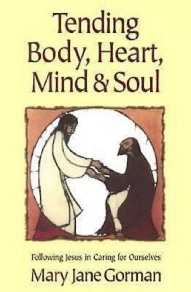 Tending Body, Heart, Mind, and Soul by Mary Jane Gorman
