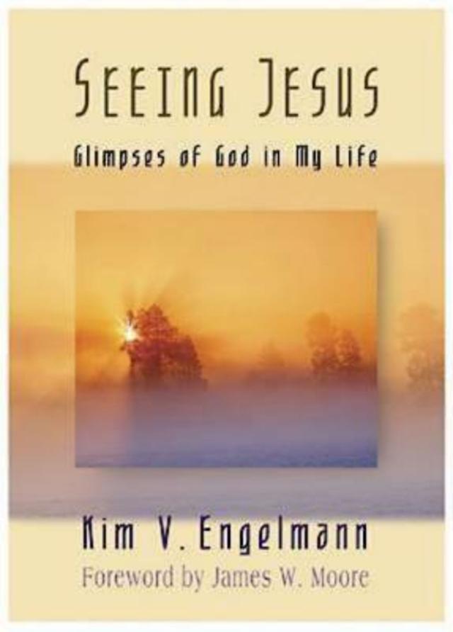 Seeing Jesus by Kim V. Engelmann, Rev. James W. Moore