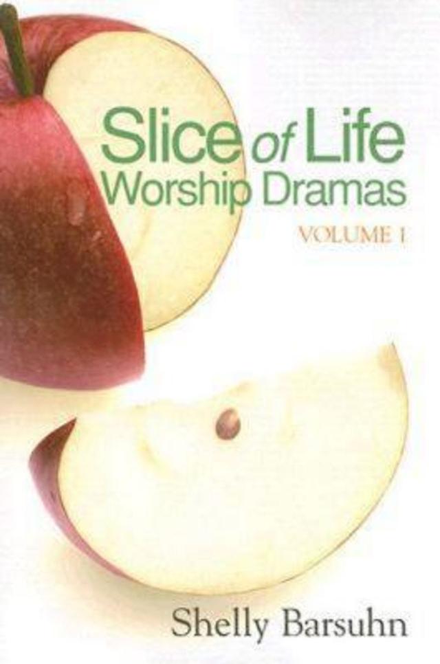 Slice of Life Worship Dramas Volume 1 by Shelly Barsuhn