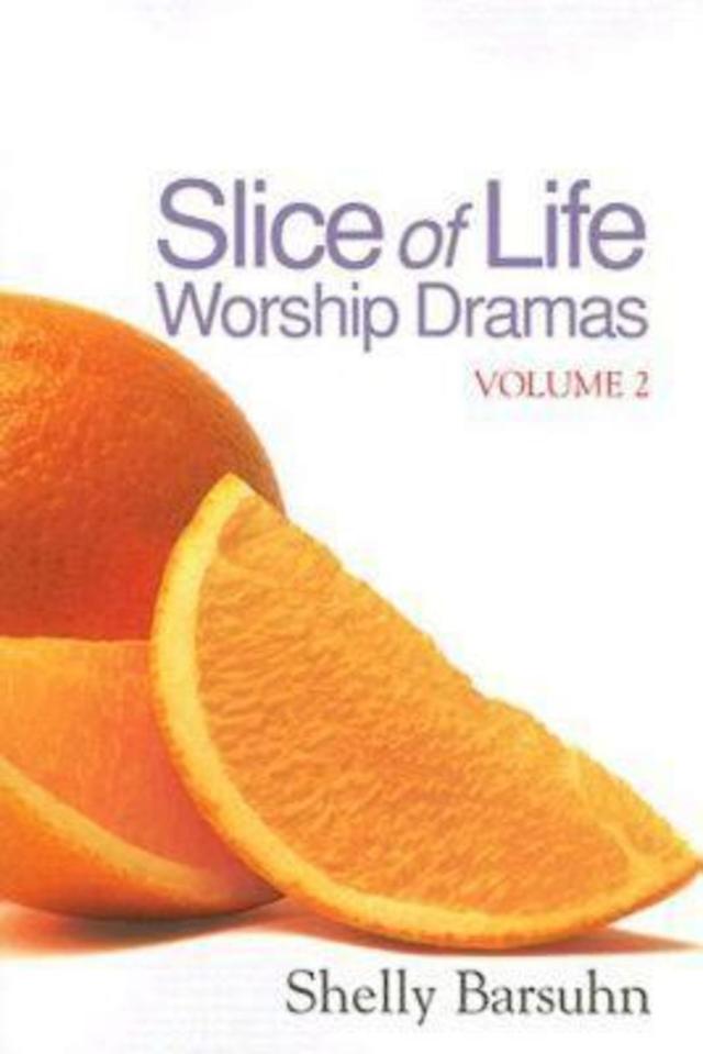 Slice of Life Worship Dramas Volume 2 by Shelly Barsuhn