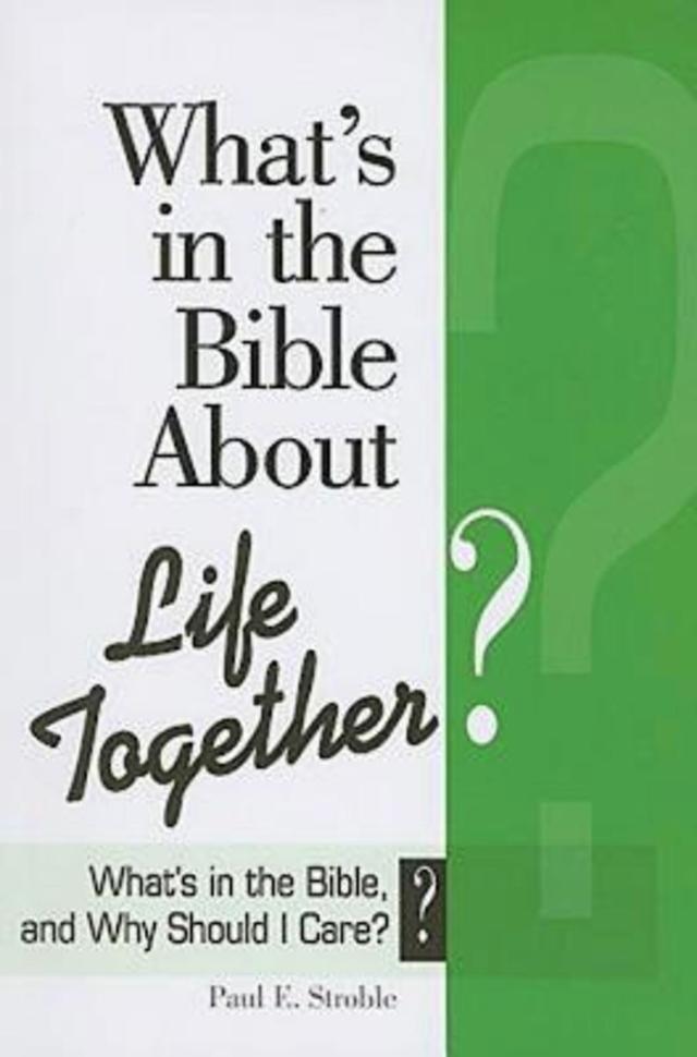 What's in the Bible About Life Together? by Abingdon Press, Paul E. Stroble
