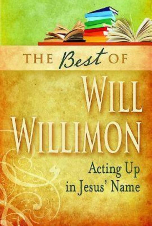 The Best of Will Willimon by William H. Willimon