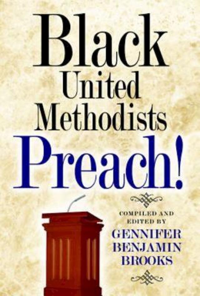 Black United Methodists Preach! by Dr. Gennifer Benjamin Brooks, Dr Rose Booker-Jones, Dr Tracy Smith Malone, Gregory V. Palmer, James E. Swanson SR, Linda Lee, Pamela Lightsey, Rev. Leo W. Curry, Rev Okitakoy Lundula, Rev Robert O. Simpson, Rev. Safiyah Fosua, Rodney Thomas Smothers