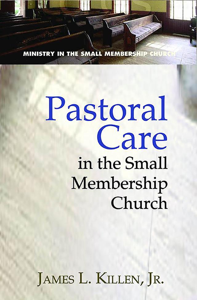Pastoral Care in the Small Membership Church by James L. Killen JR.