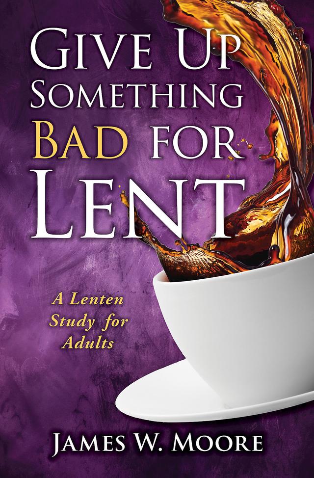Give Up Something Bad for Lent by Rev. James W. Moore