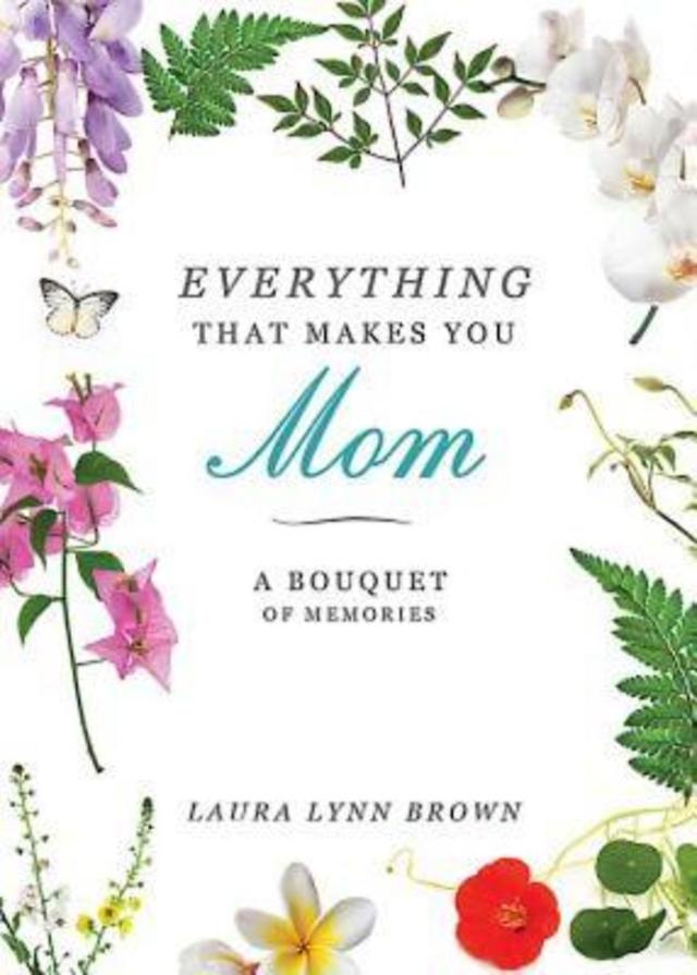 Everything That Makes You Mom by Laura Lynn Brown