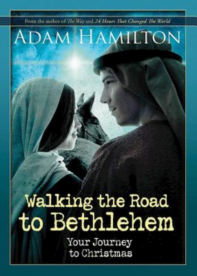Walking the Road to Bethlehem by Adam Hamilton