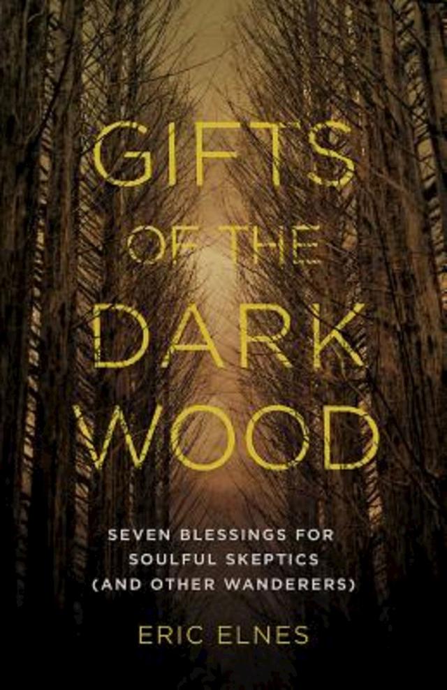 Gifts of the Dark Wood by Rev. Eric Elnes
