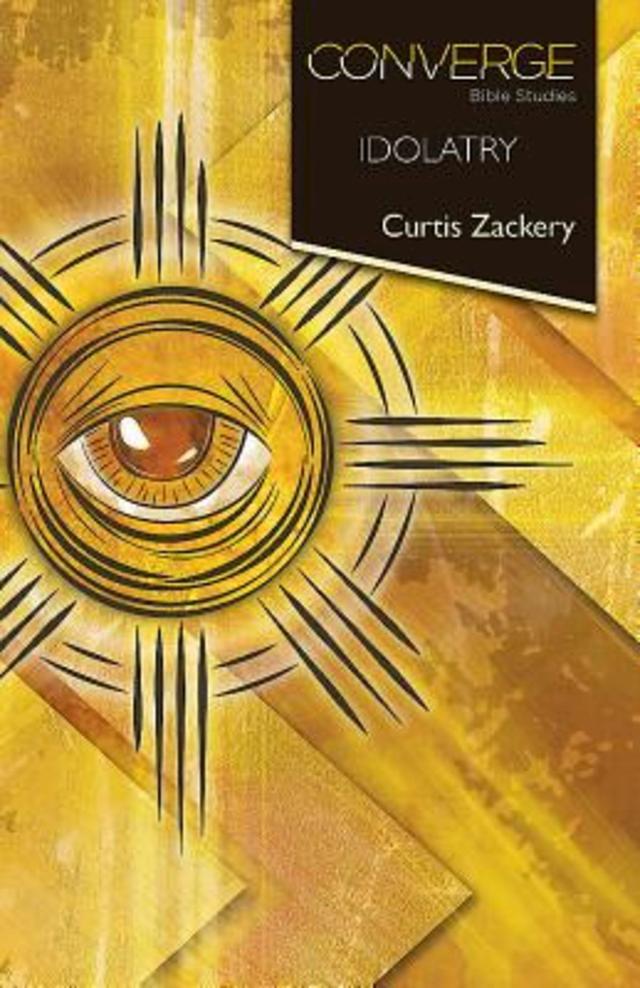 Converge Bible Studies: Idolatry by Curtis Zackery