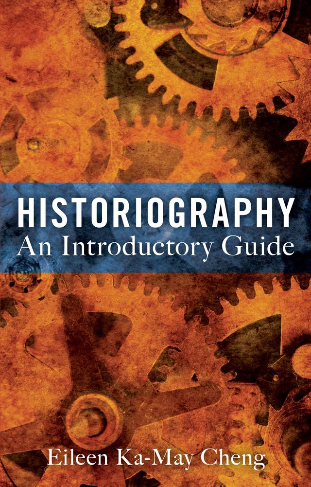 Historiography: An Introductory Guide by Eileen Ka-May Cheng